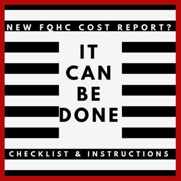 New FQHC Cost Report? It Can Be Done - Checklist & Instructions