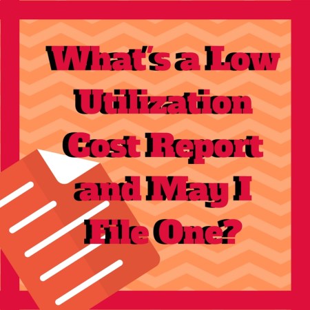 What's a low utilization cost report and may I file one?