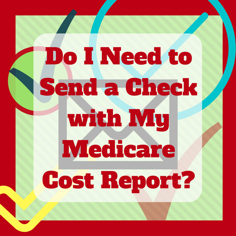 Do I Need to Send a Check with My Medicare Cost Report?