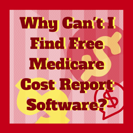 Why Can't I Find Free Medicare Cost Report Software
