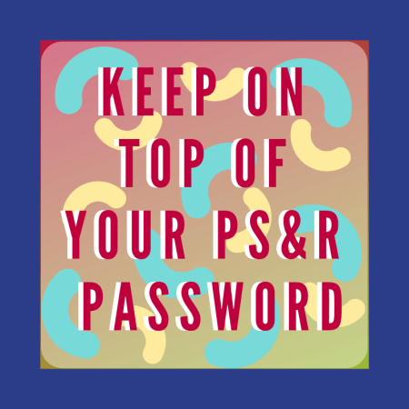 Keep on Top of Your PS&R Password