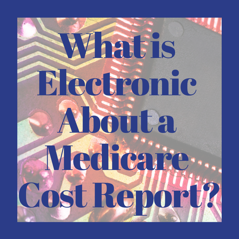 What is Electronic About a Medicare Cost Report?
