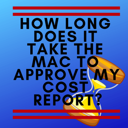 How Long Does it Take the MAC to Approve My Cost Report?