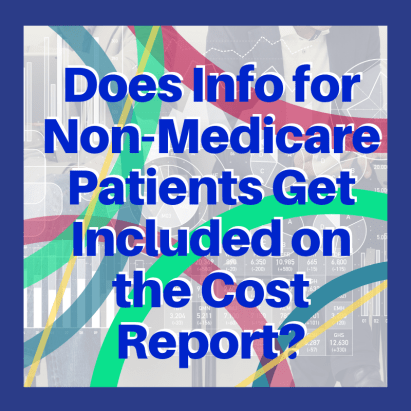 Does info for Non-Medicare Patients Get Included on the Cost Report