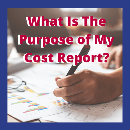 What is The Purpose of My Cost Report