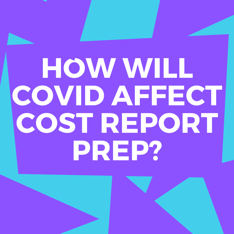 How Will COVID Affect Cost Report Prep?