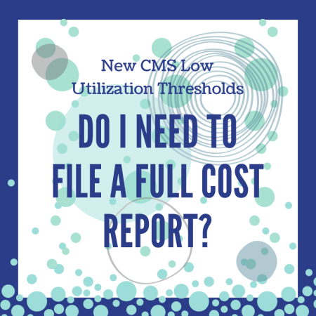 New CMS Low Utillization Thresholds - Do I Need To File A Full Cost Report?